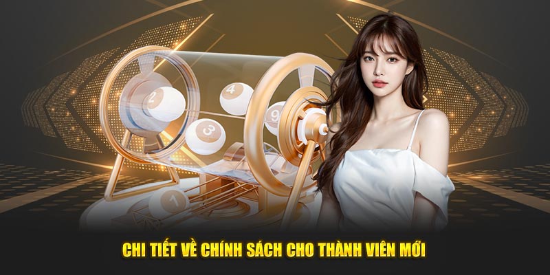 Chi tiết về chính sách cho thành viên mới