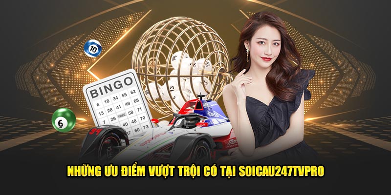 Những ưu điểm vượt trội có tại Soicau247TVPro