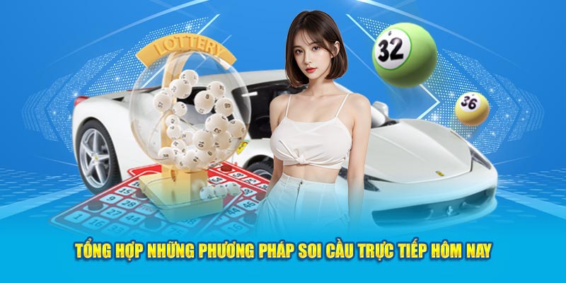 Tổng hợp những phương pháp soi cầu trực tiếp hôm nay