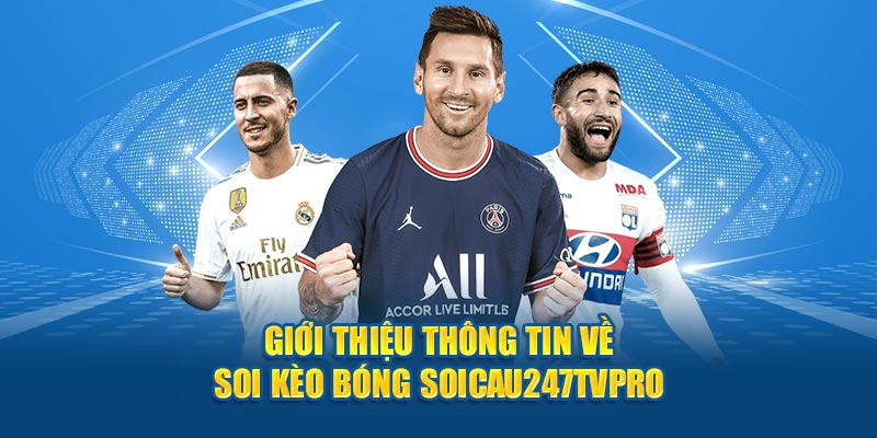 Giới thiệu thông tin về soi kèo bóng SOICAU247TVPRO