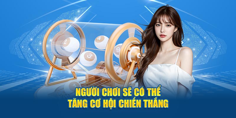 Người chơi sẽ gia tăng thêm nhiều cơ hội chiến thắng