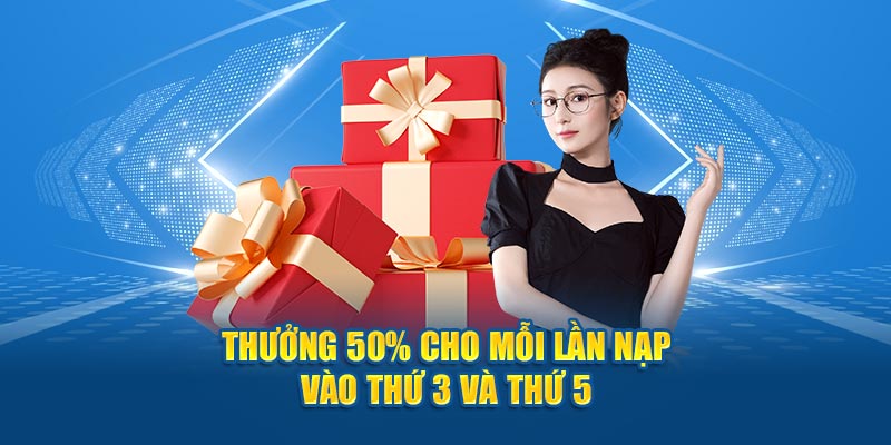 Thưởng 50% cho mỗi lần nạp vào thứ 3 và thứ 5