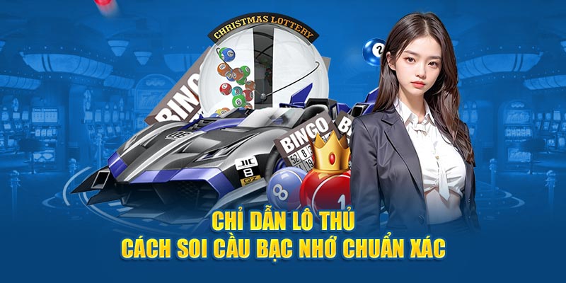 Chỉ dẫn lô thủ cách soi cầu bạc nhớ chuẩn xác